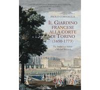 Il giardino francese alla corte di Torino (1650-1773). Da André Le Nôtre a Miche