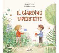 Il giardino imperfetto. Ediz. a colori
