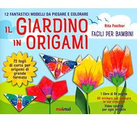 Il giardino in origami. Facili e per bambini. Ediz. a colori. Con carta da origami