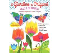 Il giardino in origami. Facili e per bambini. Ediz. a colori. Con Materiale a stampa miscellaneo