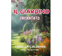 Il Giardino Incantato: Libro da Colorare