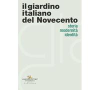 Il giardino italiano del Novecento. Storia modernità identità