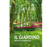 Il giardino. Manuale di progettazione - Giorgi Davide