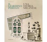Il giardino Perego. Una storia milanese