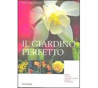 Il giardino perfetto. Guida pratica alla soluzione di ogni problema. Ediz. illustrata