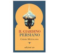 Il giardino persiano - Mezzalama Chiara