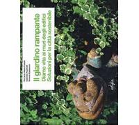Il giardino rampante. Diamo vita ai muri degli edifici. Soluzioni per la città sostenibile. Ediz. italiana e inglese