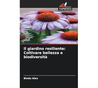 Il giardino resiliente: Coltivare bellezza e biodiversità