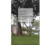 Il giardino romantico del Palazzo Reale di Napoli. Ediz. illustrata