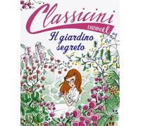 Il giardino segreto da Frances H. Burnett. Classicini. Ediz. illustrata