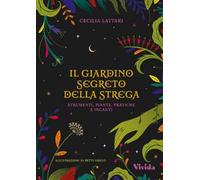 Il giardino segreto della strega: strumenti, piante, pratiche e incanti. Vivida