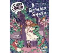 Il giardino segreto di Frances Hodgson Burnett. Ediz. a colori