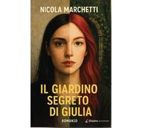Il giardino segreto di Giulia. - [Giazira Scritture]