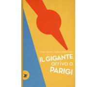Il gigante arriva a Parigi. Ediz. a colori - Dondina Ginevra, Fadda Emilia...