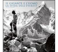 Il gigante e l'uomo. La sfida dell'Everest. Ediz. illustrata