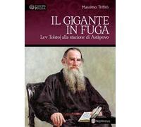 Il gigante in fuga. Lev Tolstoj alla stazione di Astàpovo