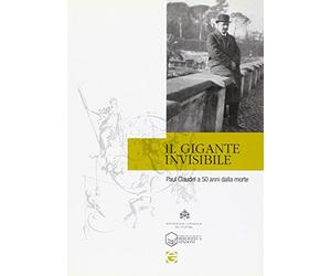 Il gigante invisibile. Paul Claudel a cinquant'anni dalla morte. Atti della giornata di studi (Roma, 23 febbraio 2008)