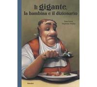 Il gigante, la bambina e il dizionario. Ediz. a colori