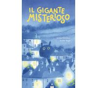 Il gigante misterioso. Ediz. a colori - Coltellacci Lorenzo