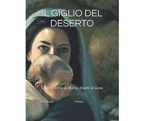 IL GIGLIO DEL DESERTO: Maria, Madre di Gesù