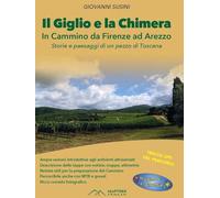 Il Giglio e la Chimera. In cammino da Firenze ad Arezzo. Nuova ediz.