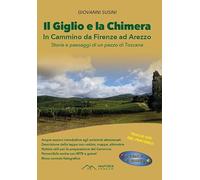 Il Giglio e la Chimera. In cammino da Firenze ad Arezzo. Nuova ediz.