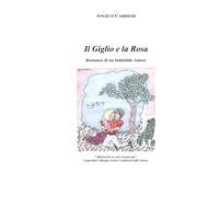 Il Giglio e la Rosa: Romanzo di un Indelebile Amore
