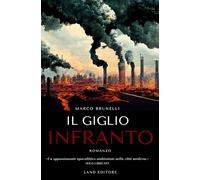 Il giglio infranto: [un adrenalinico thriller distopico by Land Editore]