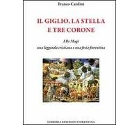 Il giglio, la stella e tre corone. I Re Magi, una leggenda cristiana e una festa fiorentina