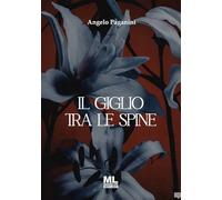Il giglio tra le spine. Ediz. speciale. Con Contenuto digitale per accesso online