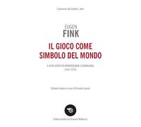 Il gioco come simbolo del mondo. E altri scritti di antropologia e cosmologia (1957-1973)