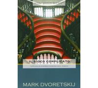 Il gioco complicato. Tutto sulle strategie moderne di scacchi