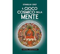 Il gioco cosmico della mente. Esplorazioni sulla frontiera della coscienza...