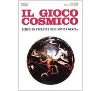 Il gioco cosmico. Tempo ed eternità nell'antica Grecia