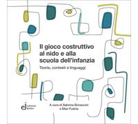 Il gioco costruttivo al nido e alla scuola dell'infanzia - Bonaccini Sabri...