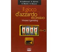Il gioco d'azzardo eccessivo - Ladouceur Robert, Sylvain Caroline, Boutin Calude