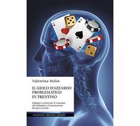 Il gioco d'azzardo problematico in Trentino. Indagini e azioni per il contrasto alla ludopatia e la promozione del gioco sociale