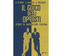 Il gioco degli opposti. Storie di innovazione italiana