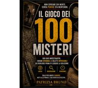 Il gioco dei 100 misteri: 100 casi investigativi per lettori che non si accontentano della prima risposta