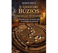 Il Gioco dei Búzios Conchiglie Divinatorie - Manuale pratico al metodo delle 16 conchiglie nel Candomblé