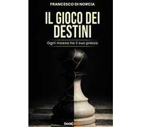 Il gioco dei destini. Ogni mossa ha il suo prezzo. Nuova ediz.
