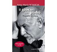 Il gioco dei padri. Pirandello e Sciascia. Ediz. illustrata
