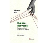 Il gioco dei vestiti. Passione, politica e altre storie del '68