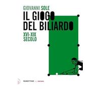 Il gioco del biliardo. XVI-XIX secolo