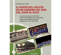 Il gioco del calcio in un comune del Sud dal 2009 al 2022. Ovvero il secondo volume delle sfide calcistiche di Palagiano contro Castellaneta, Ginosa, Laterza, Massafra, Mottola, Palagianello ed i...