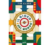 Il gioco del mondo. Come giocare ha cambiato l'umanità e può cambiare anche voi