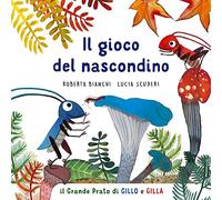 Il gioco del nascondino. Il grande prato di Gillo e Gilla. Ediz. a colori