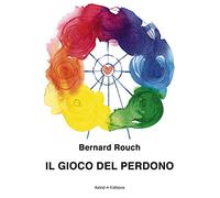 Il gioco del perdono - Rouch Bernard