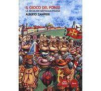 Il gioco del ponte. La secolare battaglia pisana