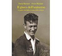 Il gioco dell'universo. Un padre, una figlia e il sogno della scrittura